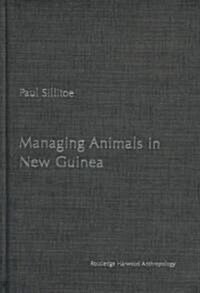 Managing Animals in New Guinea : Preying the Game in the Highlands (Hardcover)