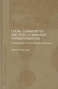 Local Communities and Post-Communist Transformation : Czechoslovakia, the Czech Republic and Slovakia (Hardcover)