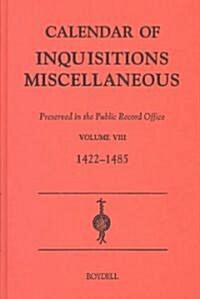Calendar of Inquisitions Miscellaneous (Chancery) Preserved in the Public Record Office VIII (1422-1485) (Hardcover)