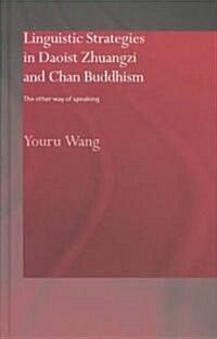 Linguistic Strategies in Daoist Zhuangzi and Chan Buddhism : The Other Way of Speaking (Hardcover)