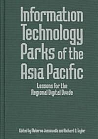 Information Technology Parks of the Asia Pacific: Lessons for the Regional Digital Divide : Lessons for the Regional Digital Divide (Hardcover)