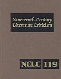 Nineteenth-Century Literature Criticism: Excerpts from Criticism of the Works of Nineteenth-Century Novelists, Poets, Playwrights, Short-Story Writers (Hardcover)