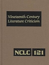 Nineteenth-Century Literature Criticism: Excerpts from Criticism of the Works of Nineteenth-Century Novelists, Poets, Playwrights, Short-Story Writers (Hardcover)