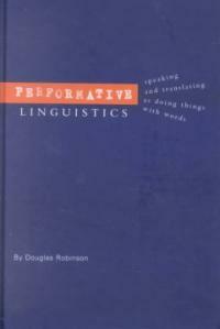 Performative linguistics : speaking and translating as doing things with words