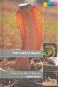 The Subtle Beast : Snakes, from Myth to Medicine (Hardcover)