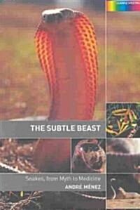 The Subtle Beast : Snakes, from Myth to Medicine (Paperback)