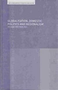 Globalisation, Domestic Politics and Regionalism (Hardcover)