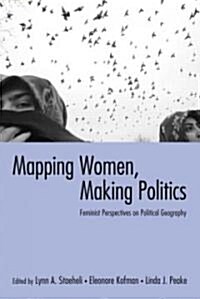 Mapping Women, Making Politics : Feminist Perspectives on Political Geography (Paperback)