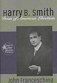 Harry B. Smith : Dean of American Librettists (Hardcover)