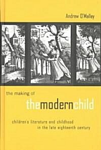 The Making of the Modern Child : Childrens Literature in the Late Eighteenth Century (Hardcover)