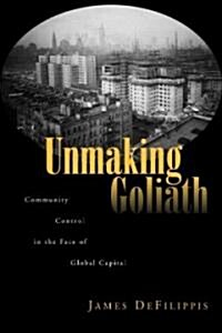 Unmaking Goliath : Community Control in the Face of Global Capital (Paperback)