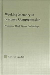 Working Memory in Sentence Comprehension : Processing Hindi Center Embeddings (Hardcover)