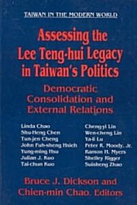 Assessing the Lee Teng-hui Legacy in Taiwans Politics : Democratic Consolidation and External Relations (Paperback)