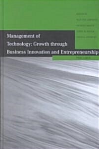 Management of Technology : Growth Through Business Innovation and Entrepreneurship (Hardcover)