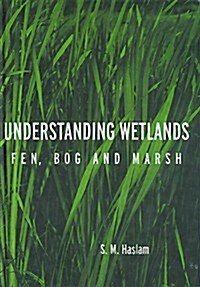Understanding Wetlands : Fen, Bog and Marsh (Hardcover)