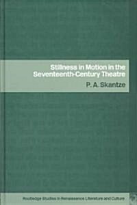 Stillness in Motion in the Seventeenth Century Theatre (Hardcover)