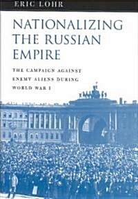 Nationalizing the Russian Empire: The Campaign Against Enemy Aliens During World War I (Hardcover)