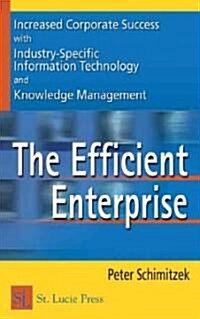 The Efficient Enterprise: Increased Corporate Success with Industry-Specific Information Technology and Knowledge Management (Hardcover)