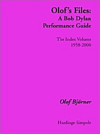 Olofs Files: A Bob Dylan Performance Guide: The Index Volume (Paperback)