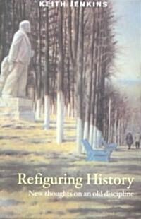 Refiguring History : New Thoughts On an Old Discipline (Paperback)