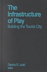 The Infrastructure of Play : Building the Tourist City (Hardcover)