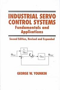 Industrial Servo Control Systems: Fundamentals and Applications, Revised and Expanded (Hardcover, 2, REV and Expande)