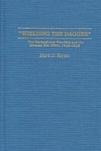 Wielding the Dagger: The Marinekorps Flandern and the German War Effort, 1914-1918 (Hardcover)