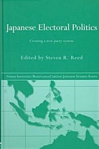 Japanese Electoral Politics : Creating a New Party System (Hardcover)