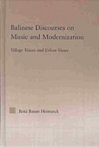 Balinese Discourses on Music and Modernization : Village Voices and Urban Views (Hardcover)