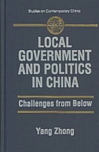 Local Government and Politics in China : Challenges from below (Hardcover)