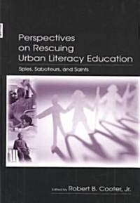 Perspectives on Rescuing Urban Literacy Education: Spies, Saboteurs, and Saints (Hardcover)