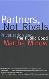 Partners Not Rivals: Privatization and the Public Good (Paperback)