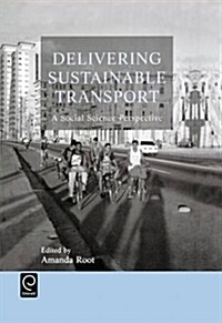 Delivering Sustainable Transport : A Social Science Perspective (Hardcover)