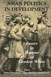 Asian Politics in Development : Essays in Honour of Gordon White (Paperback)