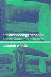 The Archaeology of People : Dimensions of Neolithic Life (Paperback)