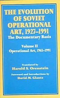 The Evolution of Soviet Operational Art, 1927-1991 : The Documentary Basis: Volume 2 (1965-1991) (Paperback)