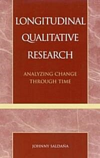 Longitudinal Qualitative Research: Analyzing Change Through Time (Paperback)