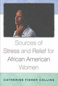 Sources of Stress and Relief for African American Women (Hardcover)