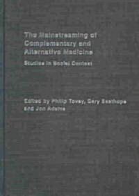 Mainstreaming Complementary and Alternative Medicine : Studies in Social Context (Hardcover)