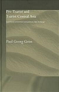 Pre-Tsarist and Tsarist Central Asia : Communal Commitment and Political Order in Change (Hardcover)