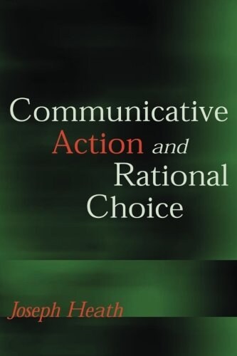 Communicative Action and Rational Choice (Paperback, Reprint)