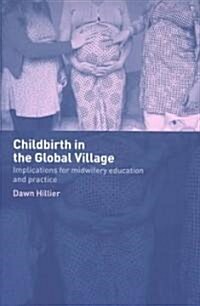 Childbirth in the Global Village : Implications for Midwifery Education and Practice (Paperback)