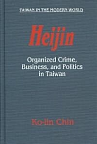 Heijin : Organized Crime, Business, and Politics in Taiwan (Hardcover)