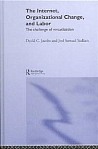 The Internet, Organizational Change and Labor : The Challenge of Virtualization (Hardcover)