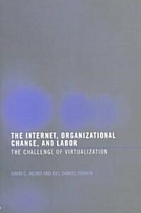 The Internet, Organizational Change and Labor : The Challenge of Virtualization (Paperback)