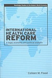 International Health Care Reform : A Legal, Economic and Political Analysis (Paperback)
