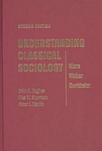 Understanding Classical Sociology: Marx, Weber, Durkheim (Hardcover, 2)