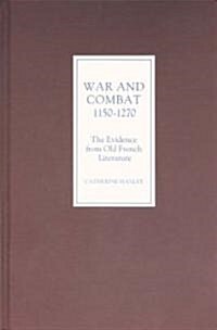 War and Combat, 1150-1270: The Evidence from Old French Literature (Hardcover)
