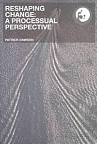 Reshaping Change : A Processual Perspective (Paperback)