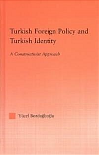 Turkish Foreign Policy and Turkish Identity : A Constructivist Approach (Hardcover)